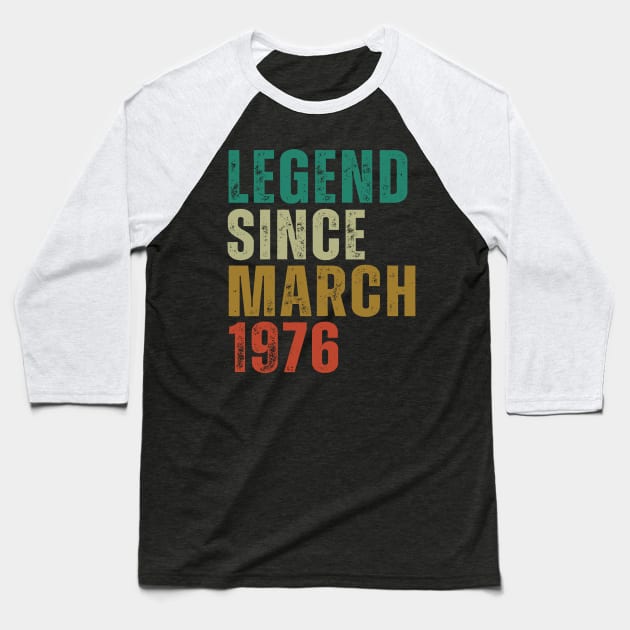 Legend Since march 1976 Awesome Retro Vintage Birthday Years Old Gift Baseball T-Shirt by yalp.play